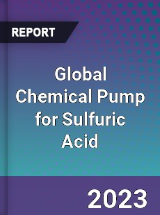 Global Chemical Pump for Sulfuric Acid Industry