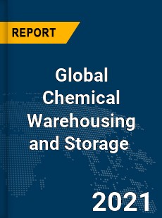 Global Chemical Warehousing and Storage Market