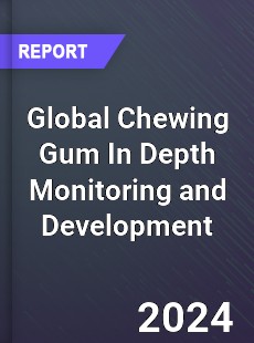 Global Chewing Gum In Depth Monitoring and Development Analysis
