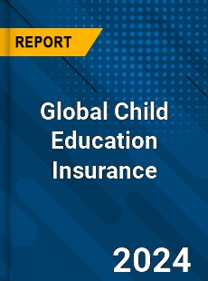 Global Child Education Insurance Industry