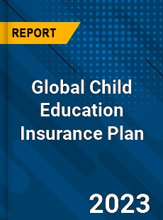 Global Child Education Insurance Plan Industry