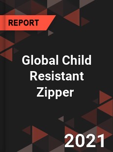 Global Child Resistant Zipper Market