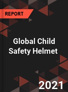 Global Child Safety Helmet Market