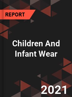 Global Children And Infant Wear Market