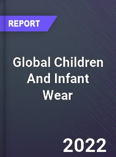 Global Children And Infant Wear Market