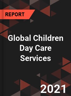 Global Children Day Care Services Market