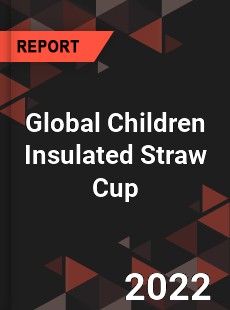 Global Children Insulated Straw Cup Market