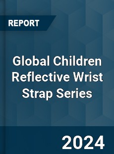 Global Children Reflective Wrist Strap Series Market