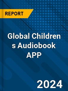 Global Children s Audiobook APP Industry