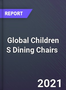 Global Children S Dining Chairs Market