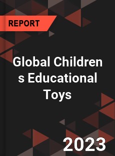 Global Children s Educational Toys Industry