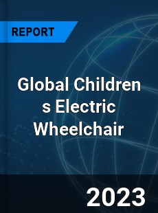 Global Children s Electric Wheelchair Industry