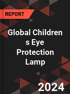 Global Children s Eye Protection Lamp Industry