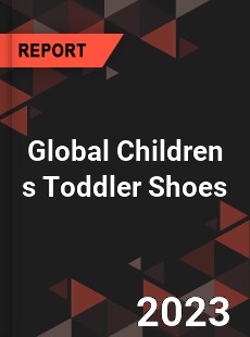 Global Children s Toddler Shoes Industry