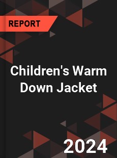 Global Children s Warm Down Jacket Outlook