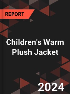 Global Children s Warm Plush Jacket Outlook