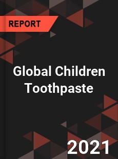 Global Children Toothpaste Market