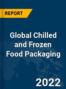 Global Chilled and Frozen Food Packaging Market