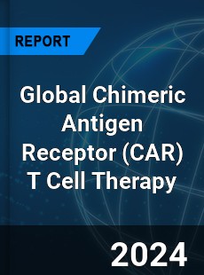 Global Chimeric Antigen Receptor T Cell Therapy Industry