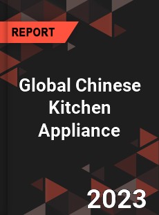 Global Chinese Kitchen Appliance Industry