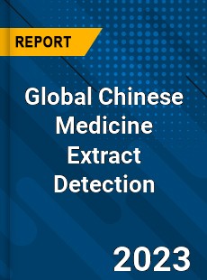 Global Chinese Medicine Extract Detection Industry