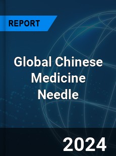 Global Chinese Medicine Needle Industry
