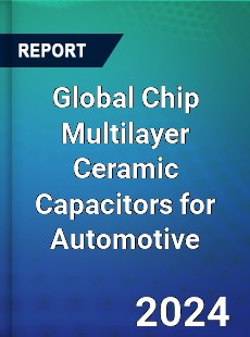 Global Chip Multilayer Ceramic Capacitors for Automotive Industry