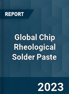 Global Chip Rheological Solder Paste Industry