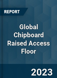 Global Chipboard Raised Access Floor Industry