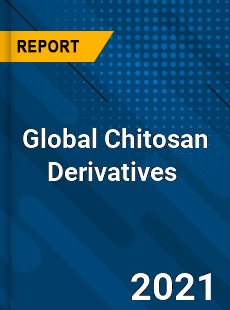 Global Chitosan Derivatives Market