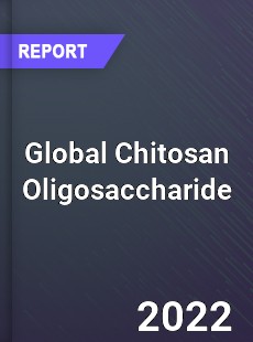 Global Chitosan Oligosaccharide Market