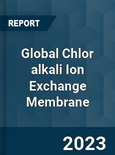 Global Chlor alkali Ion Exchange Membrane Market