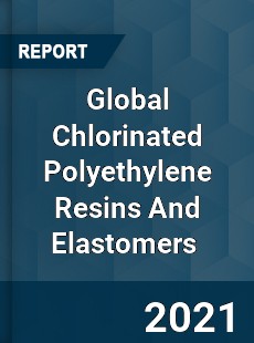 Global Chlorinated Polyethylene Resins And Elastomers Market