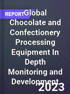 Global Chocolate and Confectionery Processing Equipment In Depth Monitoring and Development Analysis