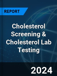 Global Cholesterol Screening amp Cholesterol Lab Testing Outlook