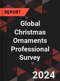 Global Christmas Ornaments Professional Survey Report