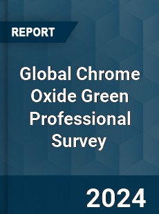 Global Chrome Oxide Green Professional Survey Report