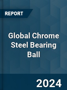 Global Chrome Steel Bearing Ball Industry