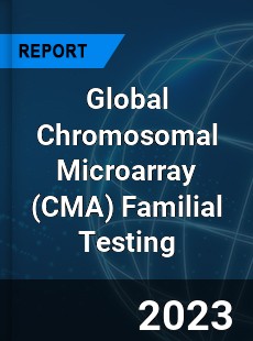 Global Chromosomal Microarray Familial Testing Industry