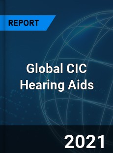 Global CIC Hearing Aids Market