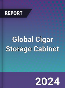 Global Cigar Storage Cabinet Industry