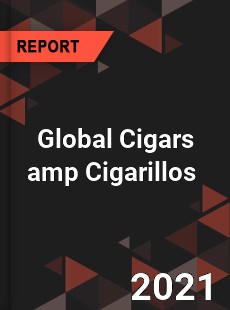 Global Cigars amp Cigarillos Market