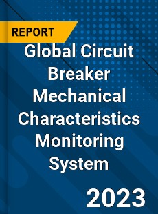 Global Circuit Breaker Mechanical Characteristics Monitoring System Industry