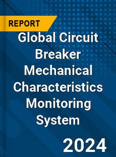 Global Circuit Breaker Mechanical Characteristics Monitoring System Industry