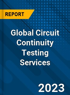 Global Circuit Continuity Testing Services Industry