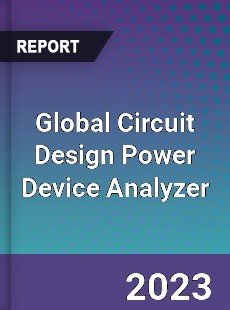 Global Circuit Design Power Device Analyzer Industry