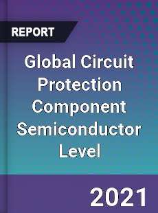 Global Circuit Protection Component Semiconductor Level Market