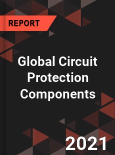 Global Circuit Protection Components Market