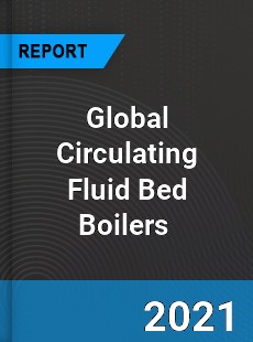 Global Circulating Fluid Bed Boilers Market