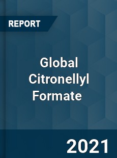 Global Citronellyl Formate Market